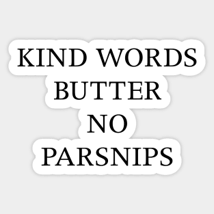 KIND WORDS BUTTER NO PARSNIPS Sticker